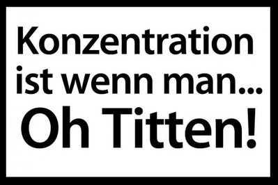 Konzentration ist ... Oh Titten.jpg